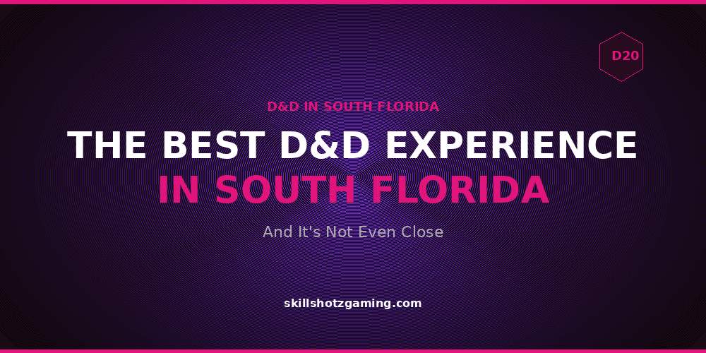 The Best D&D Experience in South Florida — And It’s Not Even Close